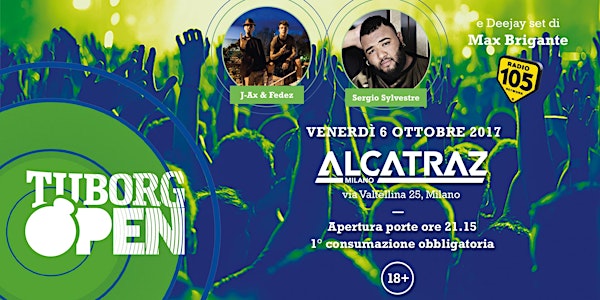 TUBORG OPEN PRESENTA: J–AX & FEDEZ • ALCATRAZ | FEAT SERGIO SYLVESTRE - DJ SET MAX BRIGRANTE