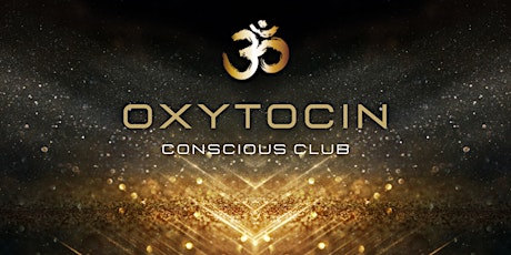 OXYTOCIN - Conscious Club Sydney (BLACK & GOLD EDI