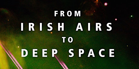 From Irish Airs to Deep Space