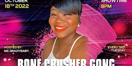 The All New Bone Crusher GONG Show, Hosted by Mz Grady Baby