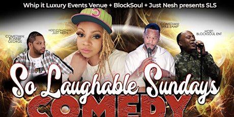 So Laughable Sunday Comedy Extravaganza Hosted by: Just Nesh + BlockSoul