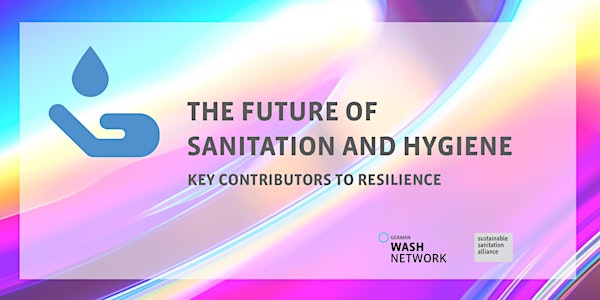 The Future of Sanitation and Hygiene:   Key Contributors to Resilience