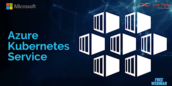 Microsoft and iLink present: Modernization with Azure Kubernetes