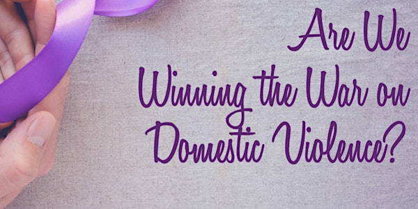 Are We Winning the War on Domestic Violence?