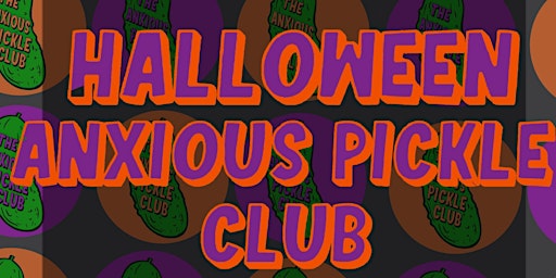 Halloween Anxious Pickle Club! 29/10/22