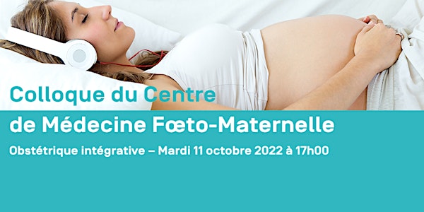 Colloque du Centre de médecine fœto-maternelle - Obstétrique intégrative
