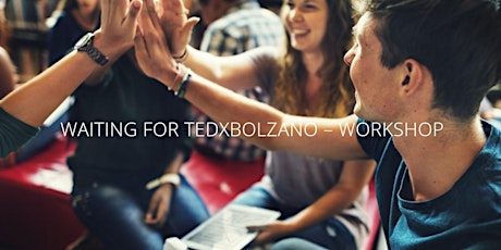 WAITING FOR TEDxBolzano 2017 - WORKSHOPS