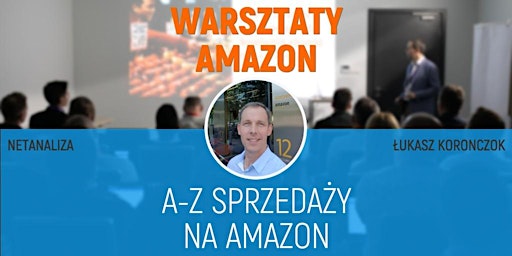 Warsztaty/Szkolenie A-Z sprzedaży na Amazon-Łukasz Koronczok-STACJONARNIE