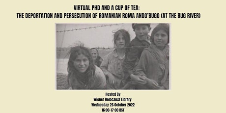 Virtual Phd and a Cup of Tea: Deportation and Persecution of Romanian Roma