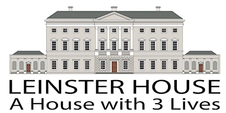 Leinster House: A House with Three Lives Symposium