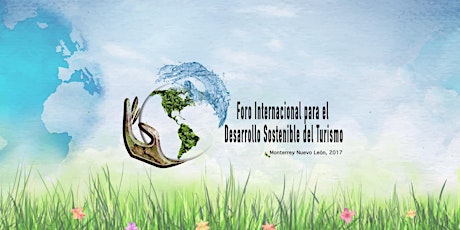 Imagen principal de Foro Internacional para el Desarrollo Sostenible del Turismo (FIDST) Monterrey 2017