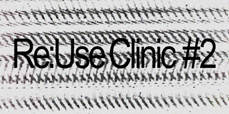 Re:Use Clinic #2 | Uncertain Archives: the mundane as a form of resistance