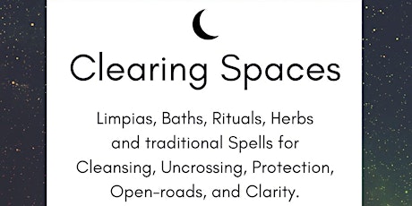CLEARING SPACES: Limpias Baths Rituals Herbs and Spells for Cleansing Magic