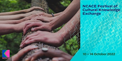 NCACE Festival of Cultural Knowledge Exchange 10 – 14 October 2022
