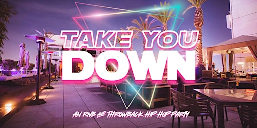 Take You Down R&B And Throwback Hip Hop Party