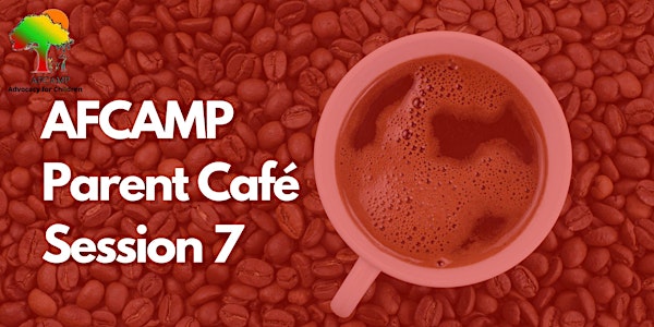 AFCAMP Parent Café: Session 7