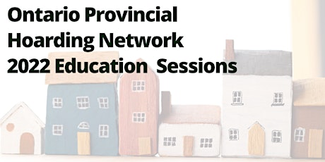 Ontario Provincial Hoarding Network 2022 Education Sessions primary image