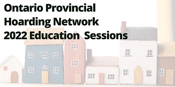 Ontario Provincial Hoarding Network 2022 Education Sessions