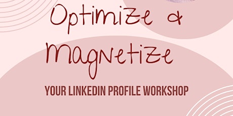 Optimize and Magnetize Your LinkedIn Profile Workshop