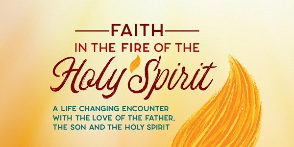Faith in the Fire of the Holy Spirit Retreat