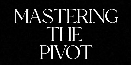Mastering the Pivot