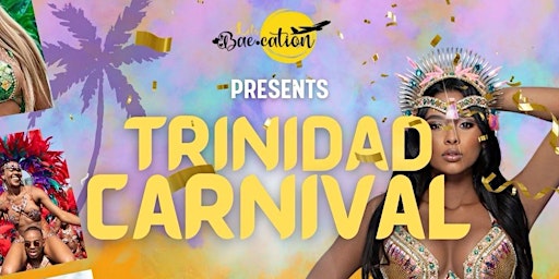 Let's Bae~Cations Presents: Trinidad Carnival 2023