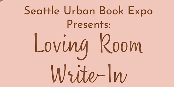 Seattle Urban Book Expo Presents: Loving Room Write - In