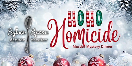 Ho Ho Homicide! Murder Mystery Party at Sylver Spoon Dinner Theater