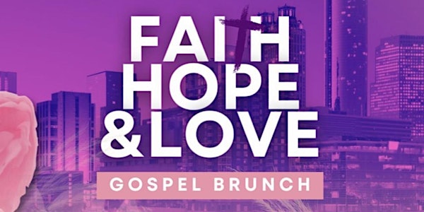 FAITH HOPE & LOVE GOSPEL BRUNCH