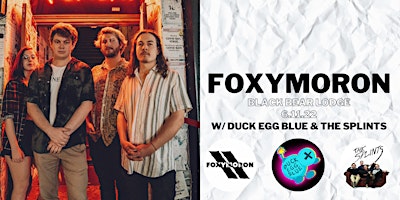 FOXYMORON COMEBACK SHOW w/ Duck Egg Blue, The Splints