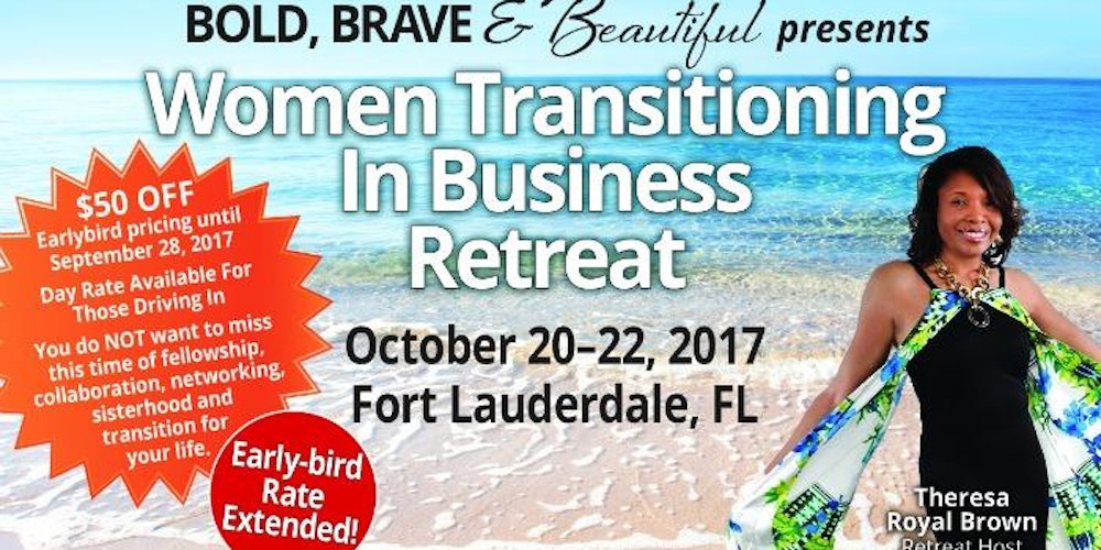 Bold, Brave and Beautiful Presents... Women Transitioning In Business Retreat