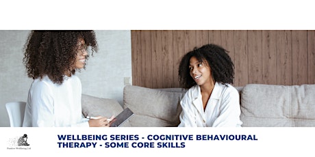 Wellbeing series - Cognitive Behavioural Therapy - some core skills