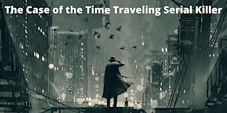 World Premiere Showing of The Case of the Time Traveling Serial Killer