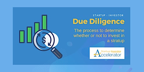 Due Diligence - The process to determine whether or not to invest