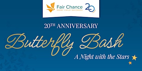 Fair Chance 20th Anniversary Butterfly Bash: A Night with the Stars