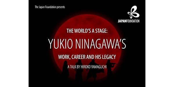 The World’s a Stage: Yukio Ninagawa’s Work, Career and His Legacy