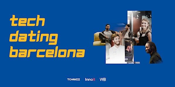 Tech Dating Barcelona -Tech conferences & Networking with 10+ Tech Teams!