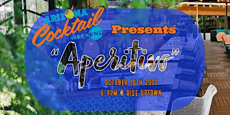 "Aperitivo" 2022 hosted by Arizona Cocktail Weekend and Rise Uptown