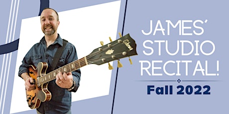 James' Studio Recital! Fall 2022