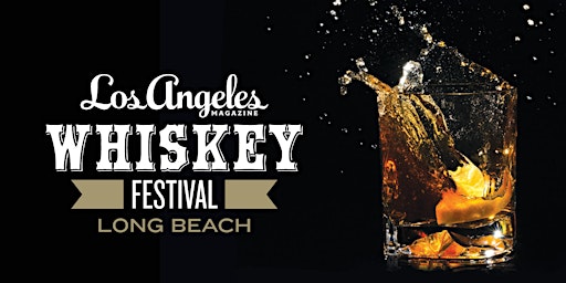 2022 Los Angeles Magazine's Whiskey Festival - Long Beach Edition