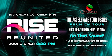 RISE REUNITED!  The Accelerate Your Desire Reunion Tour  Sat Oct 8th