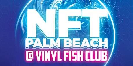 Crypto Connect presents NFT PALM BEACH @ Vinyl Fish Club
