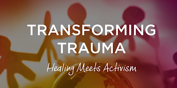 Transforming Trauma: Healing Meets Activism
