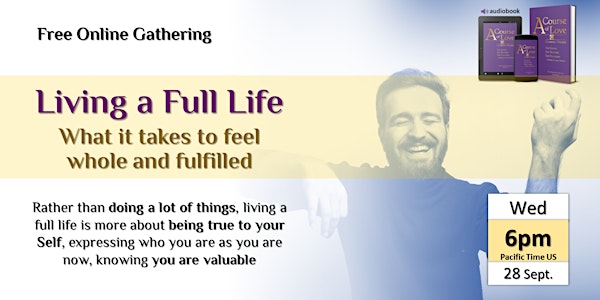 Living a Full Life: What it takes to feel whole and fulfilled