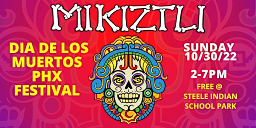 MIKIZTLI: Dia de los Muertos PHX Festival