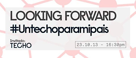 Looking Forward septiembre #Untechoparamipais Invitado: TECHO