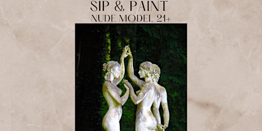 Sip & Paint (Nude Model 21+)