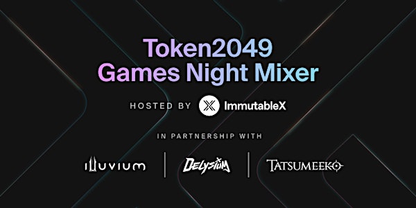 Token2049 Games Night Mixer w/ Immutable X, Illuvium, Delysium & Tatsumeeko