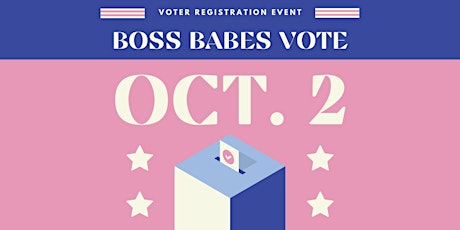 Boss Babes Vote: Voter Registration Event primary image