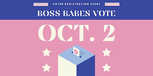 Boss Babes Vote: Voter Registration Event